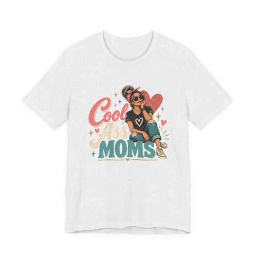 Cool Ass Moms T-Shirt | Funny Mom Shirt, Trendy Mama Tee & Mother's Day Gift